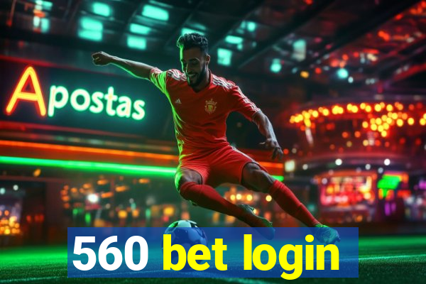 560 bet login